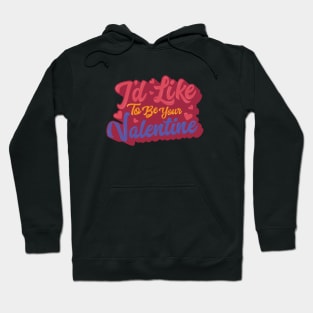 I'd Like To Be Your Valentine Hoodie